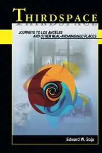 Thirdspace: Journeys to Los Angeles and Other Real-And-Imagined Places