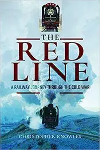 The Red Line: A Railway Journey Through The Cold War