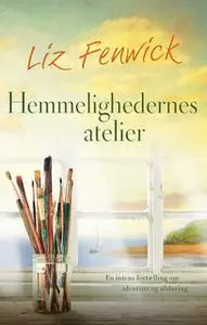 «Hemmelighedernes Atelier» by Liz Fenwick