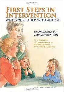 First Steps in Intervention with Your Child with Autism: Frameworks for Communication