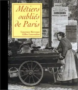 Laurence Berrouet, Gilles Laurendon, "Métiers oubliés de Paris"