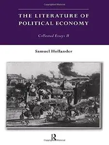 The Literature of the Political Economy: Collected Essays ll (Hollander, Samuel. Essays. 2.)