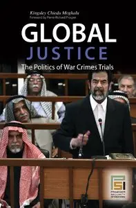Global Justice: The Politics of War Crimes Trials