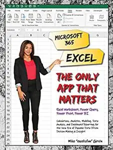 Microsoft 365 Excel: The Only App That Matters: Calculations, Analytics, Modeling, Data Analysis