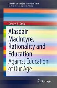 Alasdair MacIntyre, Rationality and Education: Against Education of Our Age