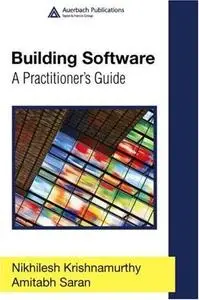 Building Software: A Practitioner's Guide (Applied Software Engineering Series) by Nikhilesh Krishnamurthy [Repost]