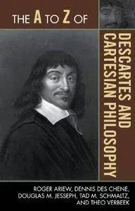 The A to Z of Descartes and Cartesian Philosophy (The A to Z Guide Series)