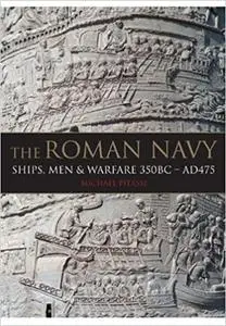 The Roman Navy: Ships, Men & Warfare 380 BC - AD 475