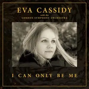 Eva Cassidy, London Symphony Orchestra & Christopher Willis - I Can Only Be Me (Orchestral) (2023)