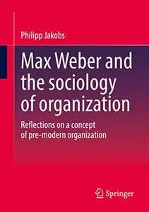 Max Weber and the sociology of organization