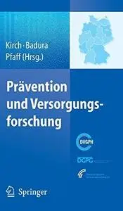 Prävention und Versorgungsforschung: Ausgewählte Beiträge des 2. Nationalen Präventionskongresses und 6. Deutschen Kongresses f