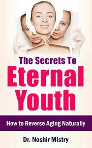 The Secrets to Eternal Youth: How to Reverse Aging Naturally