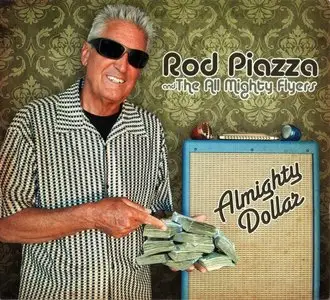 Rod Piazza And The All Mighty Flyers - Almighty Dollar (2011)