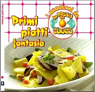 I Quaderni de La Prova del Cuoco - Primi piatti Fantasia