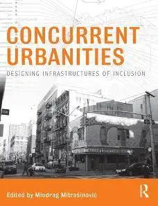 Concurrent Urbanities : Designing Infrastructures of Inclusion