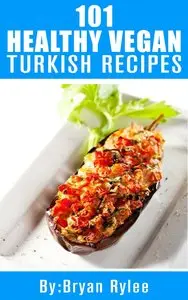 Turkish Cookbook: 101 Healthy Vegan Turkish Recipes