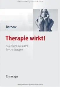 Therapie wirkt!: So erleben Patienten Psychotherapie