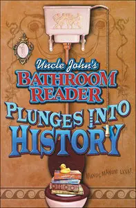 Uncle John's Bathroom Reader: Plunges into History