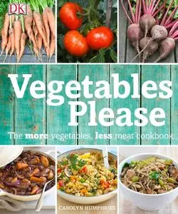 Vegetables Please: The More Vegetables, Less Meat Cookbook (repost)
