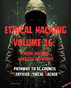 Volume 16 Ethical Hacking: Wireless Networks