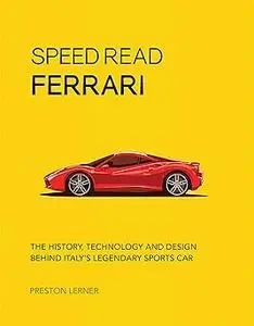 Speed Read Ferrari: The History, Technology and Design Behind Italy's Legendary Automaker (Volume 3)