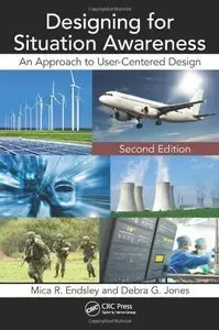 Designing for Situation Awareness: An Approach to User-Centered Design, Second Edition (Repost)