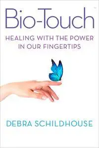 Bio-Touch: Healing With the Power in Our Fingertips