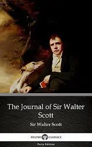 «The Journal of Sir Walter Scott by Sir Walter Scott (Illustrated)» by Walter Scott