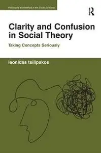 Clarity and Confusion in Social Theory: Taking Concepts Seriously