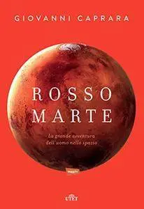 Giovanni Caprara - Rosso Marte. La grande avventura dell’uomo nello spazio (2016)