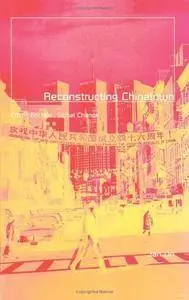 Reconstructing Chinatown: Ethnic Enclave, Global Change (Globalization and Community, Vol 2)(Repost)