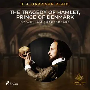 «B. J. Harrison Reads The Tragedy of Hamlet, Prince of Denmark» by William Shakespeare