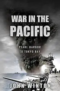 War in the Pacific: Pearl Harbor to Tokyo Bay (World War Two at Sea)