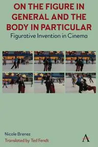 On The Figure In General And The Body In Particular: Figurative Invention In Cinema