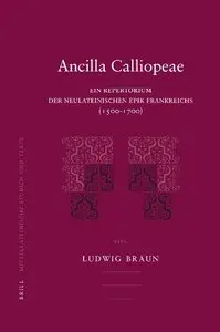 Ancilla Calliopeae: Ein Repertorium Der Neulateinischen Epik Frankreichs (1500-1700)