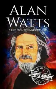 Alan Watts: A Life from Beginning to End
