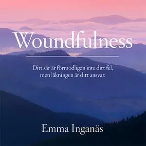 «Woundfulness – ditt sår är förmodligen inte ditt fel, men läkningen är ditt ansvar» by Emma Inganäs