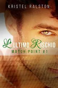 Kristel Ralston - L'ultimo rischio. Match Point Vol.1