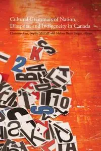 Cultural Grammars of Nation, Diaspora, and Indigeneity in Canada