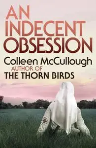 «An Indecent Obsession» by Colleen McCullough