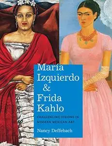 María Izquierdo and Frida Kahlo: Challenging Visions in Modern Mexican Art