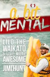 A Bit Mental: One Man's Mission to Lilo the Waikato