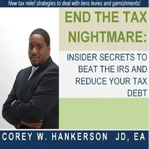 End the Tax Nightmare: Insider Secrets to Beat the IRS and Reduce Your Tax Debt [Audiobook]