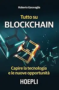 Tutto su Blockchain: Capire la tecnologia e le nuove opportunità