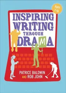 Inspiring Writing through Drama: Creative Approaches to Teaching Ages 7-16