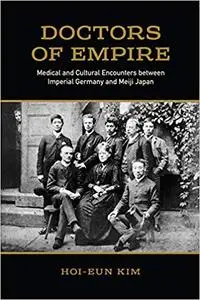 Doctors of Empire: Medical and Cultural Encounters between Imperial Germany and Meiji Japan