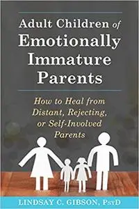 Adult Children of Emotionally Immature Parents: How to Heal from Distant, Rejecting, or Self-Involved Parents (Repost)