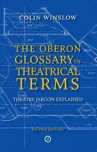 The Oberon Glossary of Theatrical Terms: Theatre Jargon Explained, 2nd Edition