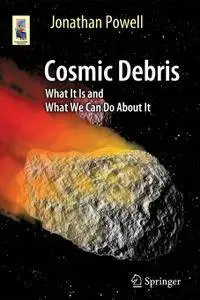 Cosmic Debris: What It Is and What We Can Do About It