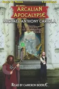 «Arcalian Apocalypse» by Michael Anthony Cariola
